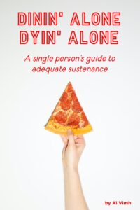 Dyin’ Alone, Dinin’ Alone: A Single Person’s Guide To Adequate Sustenance – Maudlin Mackerel